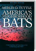 America's Neighborhood Bats: Understanding and Learning to Live in Harmony with Them - Second Edition - by Merlin D. Tuttle