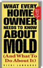 What Every Home Owner Needs to Know About Mold and What to Do About It by Vicki Lankarge
