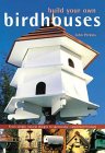 Build Your Own Birdhouses: From Simple, Natural Designs to Spectacular, Customized Houses and Feeders by John Perkins