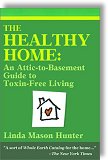 The Healthy Home: An Attic-To-Basement Guide to Toxin-Free Living by Linda Mason Hunter