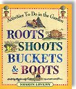 Roots, Shoots, Buckets and Boots: Gardening Together with Children by Sharon Lovejoy