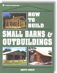 How to Build Small Barns & Outbuildings by Monte Burch