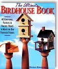 The Ultimate Birdhouse Book: 40 Functional, Fantastic & Fanciful Houses to Make for Our Feathered Friends by Deborah Morgenthal