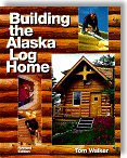 Building the Alaska Log Home - by Tom Walker