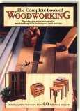 The Complete Book of Woodworking: Detailed Plans for More Than 40 Fabulous Projects