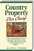 Country Property Dirt Cheap: How I Found My Piece of Inexpensive Rural Land...Plus My Adventures with a $300 Junk Antique Tractor by Ralph C. Turner