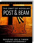 The Craft of Modular Post & Beam: Building log and timber homes affordably by James Mitchell
