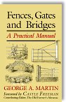 Fences, Gates, and Bridges: A Practical Manual by George A. Martin (Editor), Castle Freeman