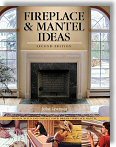 Fireplace & Mantel Ideas: Design, Build and Install Your Dream Fireplace Mantel by John Lewman