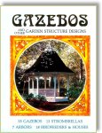 Gazebos and Other Garden Structure Designs: Ninety-Three New Ideas for Leisure Time Enjoyment