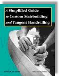 A Simplified Guide to Custom Stairbuilding and Tangent Handrailing - by George R. di Cristina