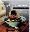 Simple Fountains for Indoors & Outdoors: 20 Step-By-Step Projects - by Dorcas Adkins