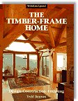 Timber-Frame Home: Design, Construction, Finishing by Tedd Benson